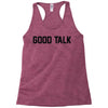 good talk Racerback Tank