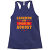 Legends Are Born In August Racerback Tank