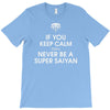 if you keep calm you'll never be a super saiyan T-Shirt