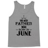 The Best Father Was Born In June Tank Top