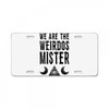 we are the weirdos mister License Plate