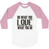 do what you love 3/4 Sleeve Shirt