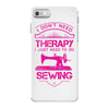 I Don't Need Therapy Just to Do Sewing iPhone 7 Case
