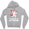 i tried it at home! funny Zipper Hoodie