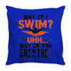 why do i swim why do you breath Throw Pillow