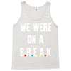 Friends Quote - We Were On A Break Tank Top