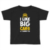 i like big monster cars Toddler T-shirt