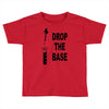 drop the base Toddler T-shirt