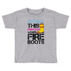 Forget Glass Slippers This Princess Wears Fire Boots Toddler T-shirt