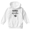 Sorry That is Not My Problem Youth Hoodie