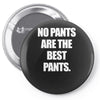 no pants are the best pants t shirt slogan top tee tshirt logo funny h Pin-back button