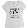 all you need is coffee &amp; eyeliner Women's Triblend Scoop T-shirt