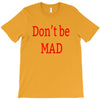don't be mad T-Shirt