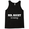 mr right in training Tank Top
