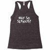 why so serious Racerback Tank