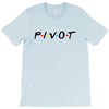 Pivot of The Friends Parody T-Shirt