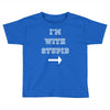 i m with stupid Toddler T-shirt