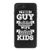 This Guy Has An Awesome Wife And Amazing Kids iPhone 7 Plus Case