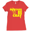 snitches be cray Ladies Fitted T-Shirt