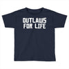 outlaws for life Toddler T-shirt