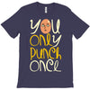 you only punch once T-Shirt