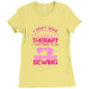 I Don't Need Therapy Just Need Sewing Ladies Fitted T-Shirt