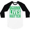drunk lives matter 3/4 Sleeve Shirt