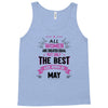 All Women Created Equal But The Best Born In May Tank Top
