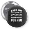 Back Off Crazy Mom Afraid To Use Her Pin-back button