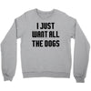 I Want All The Dogs Crewneck Sweatshirt