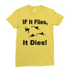 if it flies it dies duck Ladies Fitted T-Shirt