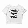 Thasss Muh Boiii Crop Top