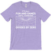 its all fun and games until someone divides T-Shirt