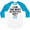 I Am The Best Mother's Day Gift Ever 3/4 Sleeve Shirt