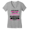 I Never Dreamed I d Grow Up To Be A Super Cute Pharmacist But Here Im Women's V-Neck T-Shirt