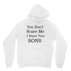 you don's scare me i have two sons Unisex Hoodie