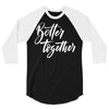 better together 3 3/4 Sleeve Shirt
