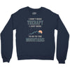 I Don't Need Therapy I Just Need To Go To The Mountains Crewneck Sweatshirt