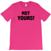 Not Yours T-Shirt