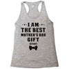 I Am The Best Mother's Day Gift Ever Racerback Tank