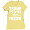 trump is not my president Ladies Fitted T-Shirt