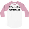 real men go bald 3/4 Sleeve Shirt