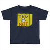 yes our no Toddler T-shirt