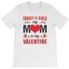 Forget it Girls My Mom Is My Valentine T-Shirt