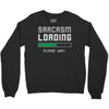 sarcasm loading funny joke Crewneck Sweatshirt