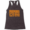 morning always happen at the wrong time of the day! Racerback Tank