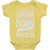 legends are born in march Baby Onesie