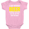 a day without beer Baby Onesie