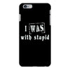 i was with stupid iPhone 6/6s Plus Case