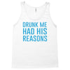 drunk me had her reasons Tank Top